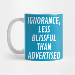 Ignorance, less blissful than advertised Mug